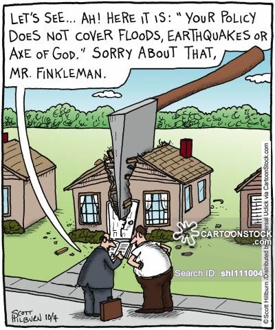 'Let's see... Ah! Here it is: 'Your policy does not cover floods,earthquakes or axe of god.' Sorry about that, Mr. Finkleman.'